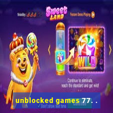 unblocked games 77. .